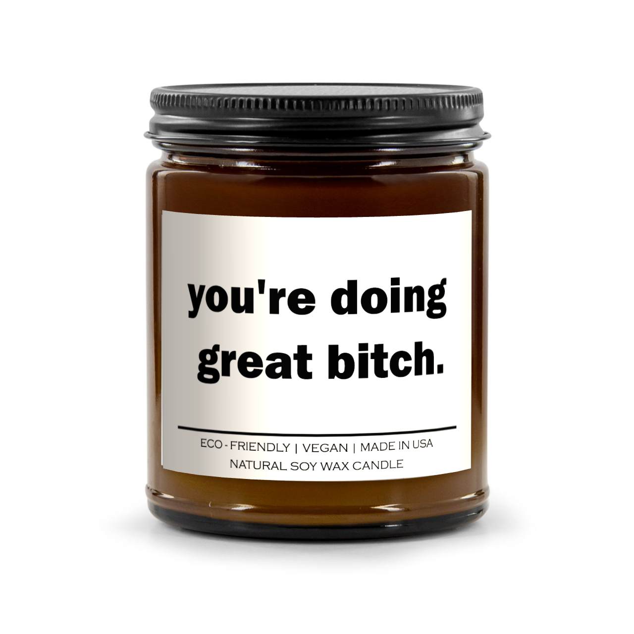 you' re doing great bitch Candle