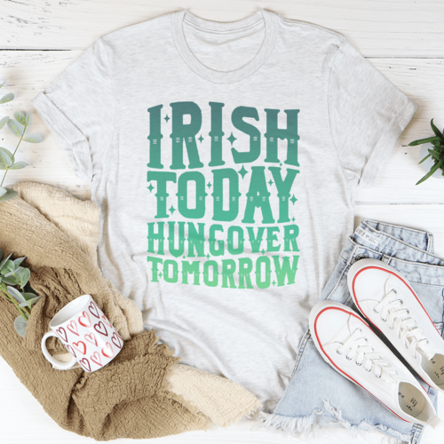 Irish Today Hungover Tomorrow Tee