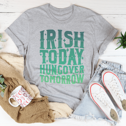 Irish Today Hungover Tomorrow Tee